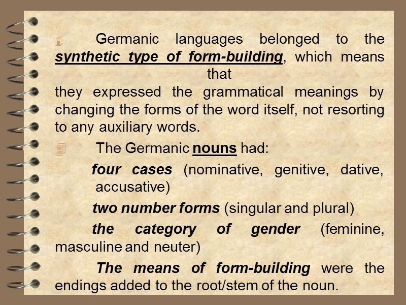 Germanic languages belonged to the synthetic type of form-building, which means that they expressed